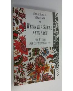 Kirjailijan Ute Auhagen-Stephanos käytetty kirja Wenn die Seele nein sagt : vom Mythos der Unfruchtbarkeit (ERINOMAINEN)