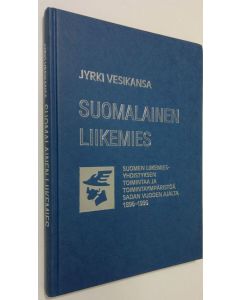 Kirjailijan Jyrki Vesikansa käytetty kirja Suomalainen liikemies : Suomen liikemies-yhdistyksen toimintaa ja toimintaympäristöä sadan vuoden ajalta 1896-1996