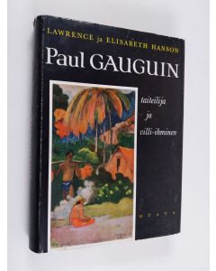 Kirjailijan Kyllikki Hämäläinen & Lawrence Hanson ym. käytetty kirja Paul Gauguin : taiteilija ja villi-ihminen