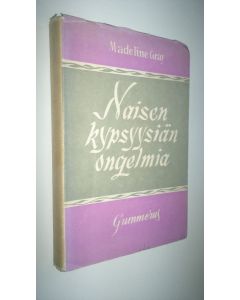 Kirjailijan Madeline Gray käytetty kirja Naisen kypsyysiän ongelmia : mitä voimme tehdä vaihdevuosien helpottamiseksi