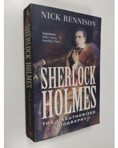 Kirjailijan Nick Rennison käytetty kirja Sherlock Holmes - The Unauthorized Biography