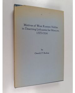 Kirjailijan Oswald Prentiss Backus käytetty kirja Motives of West Russian Nobles in Deserting Lithuania for Moscow, 1377-1514