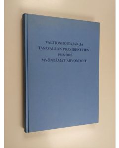 käytetty kirja Vuoden 1918 ja valtionhoitajan sekä tasavallan presidenttien 1918-2005 myöntämät arvonimet arvonimikohtaisessa aakkosjärjestyksessä - Valtionhoitajan ja tasavallan presidenttien 1918-2005 myöntämät arvonimet