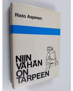 Kirjailijan Risto Aspinen käytetty kirja Niin vähän on tarpeen eli Lammenahon erakon yksinäisyys