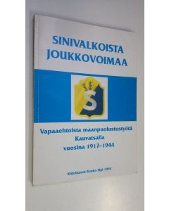 Kirjailijan Kauko Sipi käytetty kirja Sinivalkoista joukkovoimaa : vapaaehtoista maanpuolustustyötä Kauvatsalla vuosina 1917-1944