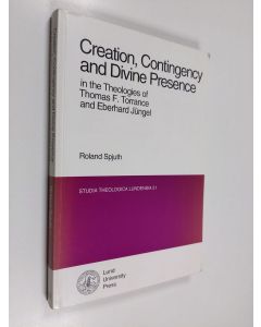 Kirjailijan Roland Spjuth käytetty kirja Creation, Contingency and Divine Presence in the Theologies of Thomas F. Torrance and Eberhard Jüngel