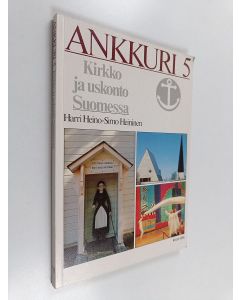 Kirjailijan Harri Heino & Simo Heininen käytetty kirja Ankkuri 5 : Kirkko ja uskonto Suomessa