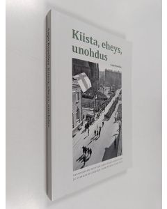 Kirjailijan Aapo Roselius käytetty kirja Kiista, eheys, unohdus : Vapaussodan muistaminen suojeluskuntien ja veteraaniliikkeen toiminnassa 1918-1944