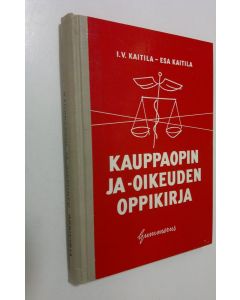 Kirjailijan I. V. Kaitila käytetty kirja Kauppaopin ja -oikeuden oppikirja