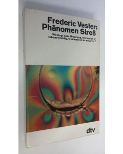 Kirjailijan Frederic Vester käytetty kirja Phänömen Stress : Wo liegt sein Ursprung, warum ist er lebenswichtig, worduch ist er entartet?