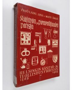 Kirjailijan Yrjö Laine-Juva käytetty kirja Käsityön ja pienteollisuuden parissa : Helsingin käsityö- ja teollisuusyhdistys 1868-1968