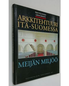 Kirjailijan Kirsti Kovanen käytetty kirja Arkkitehtuuri Itä-Suomessa (signeerattu) : meijän miljöö