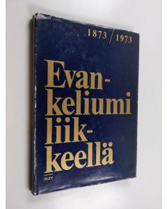 käytetty kirja Evankeliumi liikkeellä : Suomen luterilainen evankeliumiyhdistys satavuotias 1873-1973