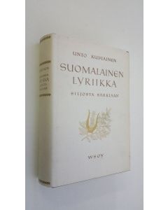 Kirjailijan Unto Kupiainen käytetty kirja Suomalainen lyriikka Juhani Siljosta Kaarlo Sarkiaan