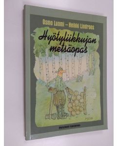 Kirjailijan Heikki Lindroos & Osmo Luomi käytetty kirja Hyötyliikkujan metsäopas : kuntosavottaa käsi- ja konepelein