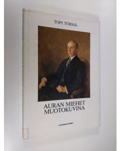 Kirjailijan Topi Törmä käytetty kirja Auran miehet muotokuvina