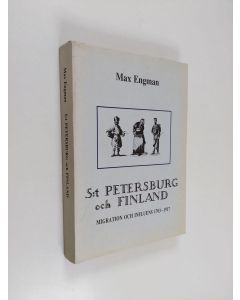 Kirjailijan Max Engman käytetty kirja S:t Petersburg och Finland - migration och influens 1703-1917