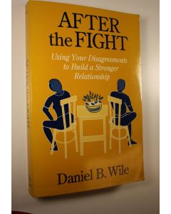 Kirjailijan Daniel B. Wile käytetty kirja After the fight : using your disagreements to build a stronger relationship