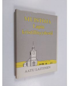 Kirjailijan Aatu Laitinen käytetty kirja Muistoja Lapin kristillisyydestä