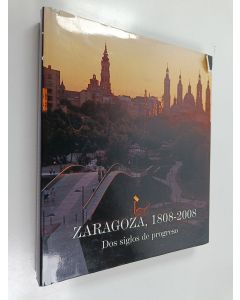 Kirjailijan Jose Antonio Armillas Vicente käytetty kirja Zaragosa, 1808-2008 : Dos siglos de progresso