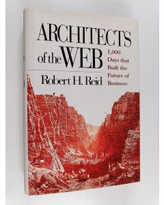 Kirjailijan Robert H. Reid käytetty kirja Architects of the Web : 1,000 days that built the future of business