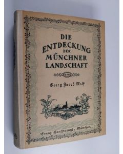 Kirjailijan Georg Jacob Wolf käytetty kirja Die Entdeckung der Münchner Landschaft