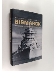 Kirjailijan Michael Tamelander käytetty kirja Bismarck : taistelu Atlantin herruudesta