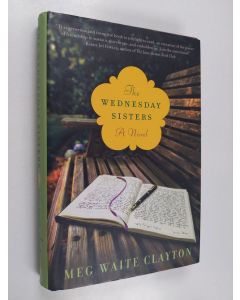 Kirjailijan Meg Waite Clayton käytetty kirja The Wednesday Sisters - A Novel