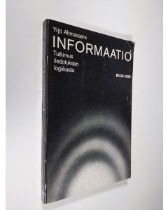 Kirjailijan Yrjö Ahmavaara käytetty kirja Informaatio : Tutkimus tiedotuksen logiikasta