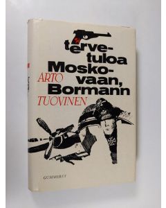 Kirjailijan Arto Tuovinen käytetty kirja Tervetuloa Moskovaan, Bormann : Jännitysromaani