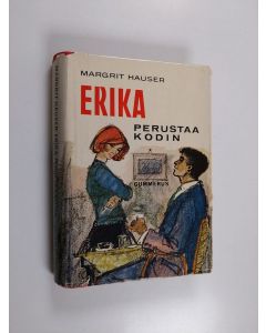 Kirjailijan Margrit Hauser käytetty kirja Erika perustaa kodin : romaani tytöille