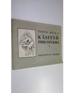 Kirjailijan Toivo Ojala käytetty teos Käsityöpiirustuksia 1