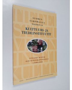 käytetty kirja Suomen ulkomailla toimivat kulttuuri- ja tiedeinstituutit = Finlands kultur- och vetenskapsinstitut utomlands