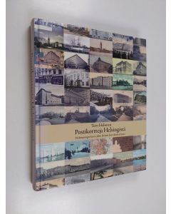 Kirjailijan Tero Halonen käytetty kirja Postikortteja Helsingistä : pääkaupungin kuvia John Roiton korttikokoelmista