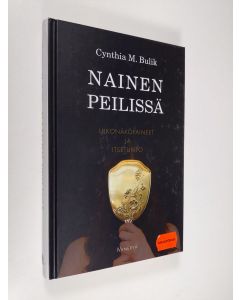 Kirjailijan Cynthia M. Bulik käytetty kirja Nainen peilissä : ulkonäköpaineet ja itsetunto