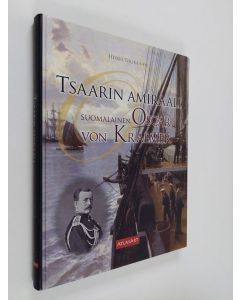 Kirjailijan Heikki Tiilikainen käytetty kirja Tsaarin amiraali : suomalainen Oscar von Kraemer