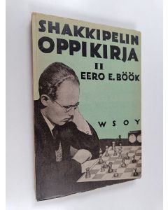 Kirjailijan Eero E. Böök käytetty kirja Shakkipelin oppikirja 2 : Shakkipelin strategia : suomalaisia mestarisuorituksia