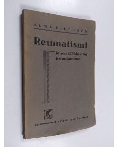 Kirjailijan Alma Hiltunen käytetty kirja Reumatismi, nivelleini, ischias ja niitten parantaminen ilman lääkkeitä, sähköä ja suggestiota