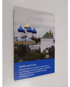 Kirjailijan Juha Pihkala käytetty kirja Faith and love : shared doctrine reached on the basis of the dialogues of the Evangelical Lutheran Church of Finland and the Russian Orthodox Church
