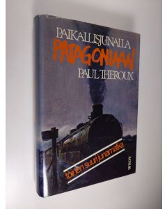 Kirjailijan Paul Theroux käytetty kirja Paikallisjunalla Patagoniaan