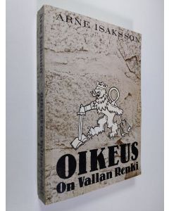 Kirjailijan Arne Isaksson käytetty kirja Oikeus on vallan renki : oikeusturvallisuus Suomessa vv. 1918-1950