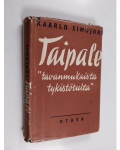 Kirjailijan Kaarlo Simojoki käytetty kirja Taipale : "tavanmukaista tykistötulta"