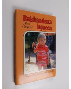 Kirjailijan Ross Campbell käytetty kirja Rakkaudesta lapseen