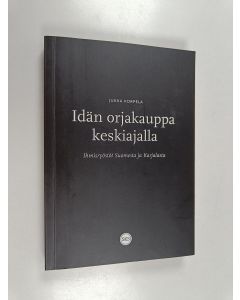 Kirjailijan Jukka Korpela käytetty kirja Idän orjakauppa keskiajalla : ihmisryöstöt Suomesta ja Karjalasta