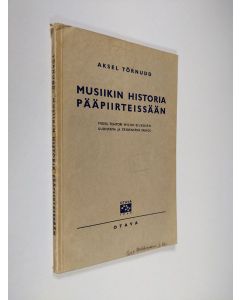 Kirjailijan Aksel Törnudd käytetty kirja Musiikin historia pääpiirteissään : seminaareja ja musiikinharrastajia varten