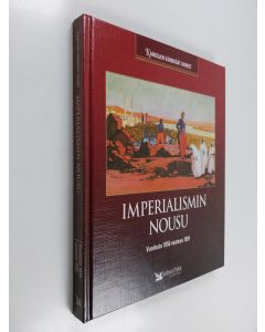 Tekijän Antero Helasvuo  käytetty kirja Imperialismin nousu : vuodesta 1856 vuoteen 1901