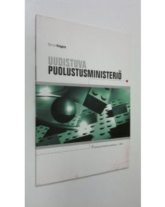 Kirjailijan Marco Krogars käytetty kirja Uudistuva puolustusministeriö : arviointi ministeriön kehittämisprosessin taustoista, nykytilasta ja tulevista haasteista