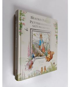 Kirjailijan Beatrix Potter käytetty kirja Petteri Kaniinin satumaailma : Beatrix Potterin koko tuotanto