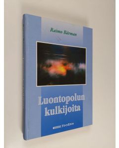 Kirjailijan Raimo Bärman käytetty kirja Luontopolun kulkijoita : eränovelleja luonnosta ja ihmisestä