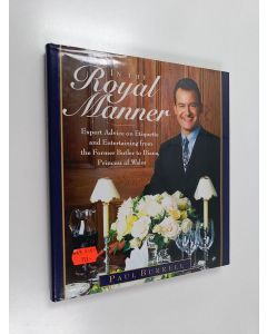 Kirjailijan Paul Burrell käytetty kirja In the royal manner : expert advice on etiquette and entertaining from the former butler to Diana, Princess of Wales